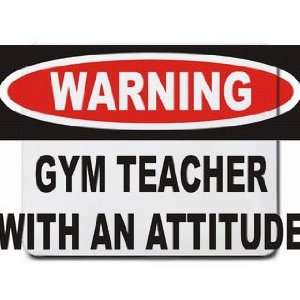  Warning Gym Teacher with an attitude Mousepad Office 