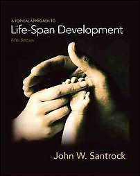 Topical Approach to Life Span Development by John W. Santrock 2009 