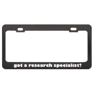 Got A Research Specialist? Last Name Black Metal License Plate Frame 