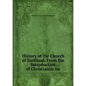  History of the Church of Scotland From the Introduction 