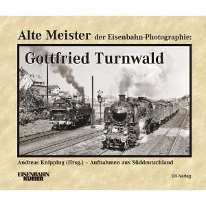 Alte Meister der Eisenbahn Photographie Gottfried Turnwald 