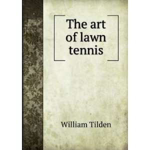  The art of lawn tennis William Tilden Books