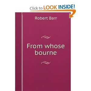 From whose bourne Robert Barr  Books