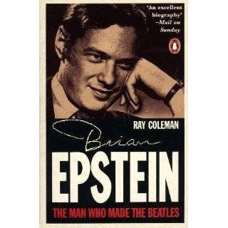   The Man Who Made the Beatles An Intimate Biography of Brian Epstein