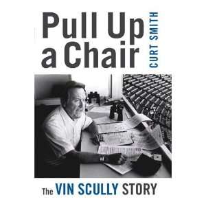  Pull Up a Chair The Vin Scully Story By Curt Smith Books