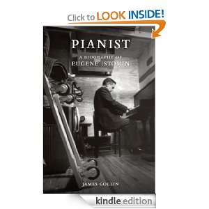 Pianist A Biography of Eugene Istomin James Gollin  
