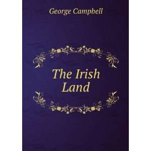  The Irish Land George Campbell Books