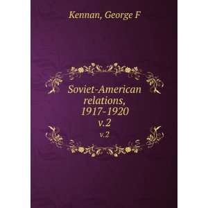  Soviet American relations, 1917 1920. v.2 George F Kennan Books