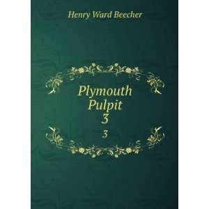  Plymouth Pulpit. 3 Henry Ward Beecher Books