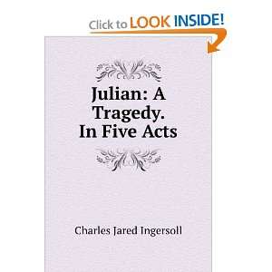  Julian a tragedy. In five acts. Charles Jared Ingersoll Books