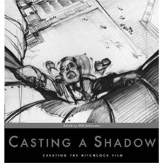Casting a Shadow Creating the Alfred Hitchcock Film by Will Schmenner 