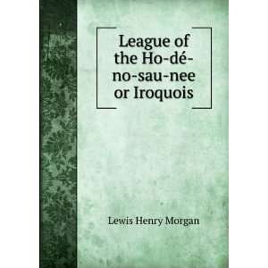    no sau nee or Iroquois, Lewis Henry Lloyd, Herbert M. Morgan Books