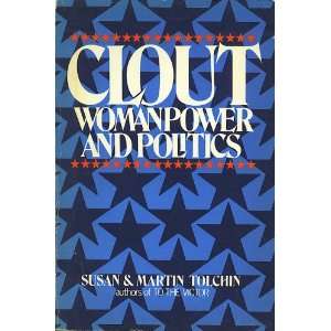    Clout Womanpower and Politics Susan Tolchin, Martin Tolchin Books