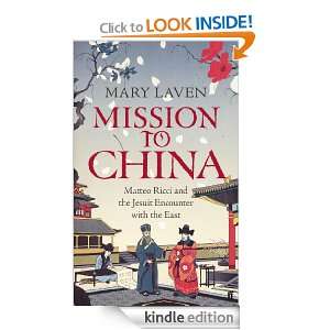 Mission to China Matteo Ricci and the Jesuit Encounter with the East 