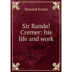  Sir Randal Cremer his life and work Howard Evans Books