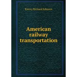    American railway transportation Emory Richard Johnson Books