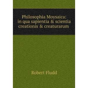   sapientia & scientia creationis & creaturarum . Robert Fludd Books