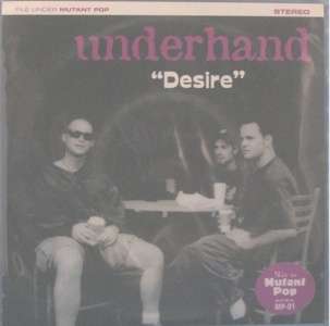 UNDERHAND, DESIRE   MUTANT POP PUNK 7  