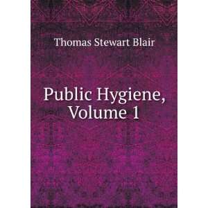  Public Hygiene, Volume 1 Thomas Stewart Blair Books