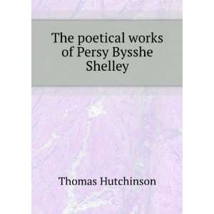   The poetical works of Persy Bysshe Shelley Thomas Hutchinson Books