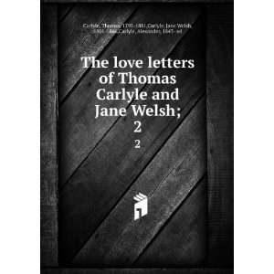 of Thomas Carlyle and Jane Welsh;. 2 Thomas, 1795 1881,Carlyle, Jane 