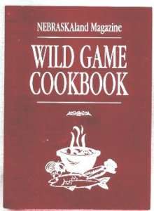 NEBRASKA LAND MAGAZINE WILD GAME COOKBOOK (1999)  