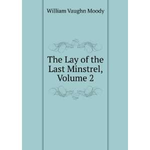    The Lay of the Last Minstrel, Volume 2 William Vaughn Moody Books