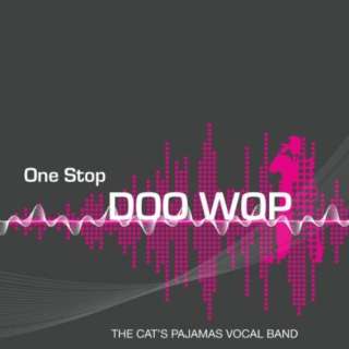  One Stop Doo Wop The Cats Pajamas Vocal Band