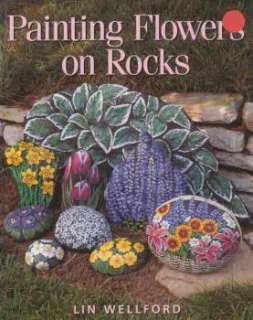 Painting Flowers on Rocks by Lin Wellford 9780891349457  