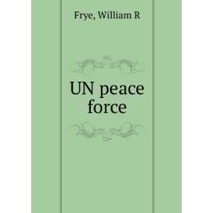  A UN peace force? William R. Frye Books