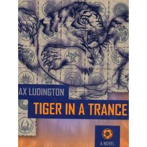  Tiger in a Trance  A Novel Max Ludington Books